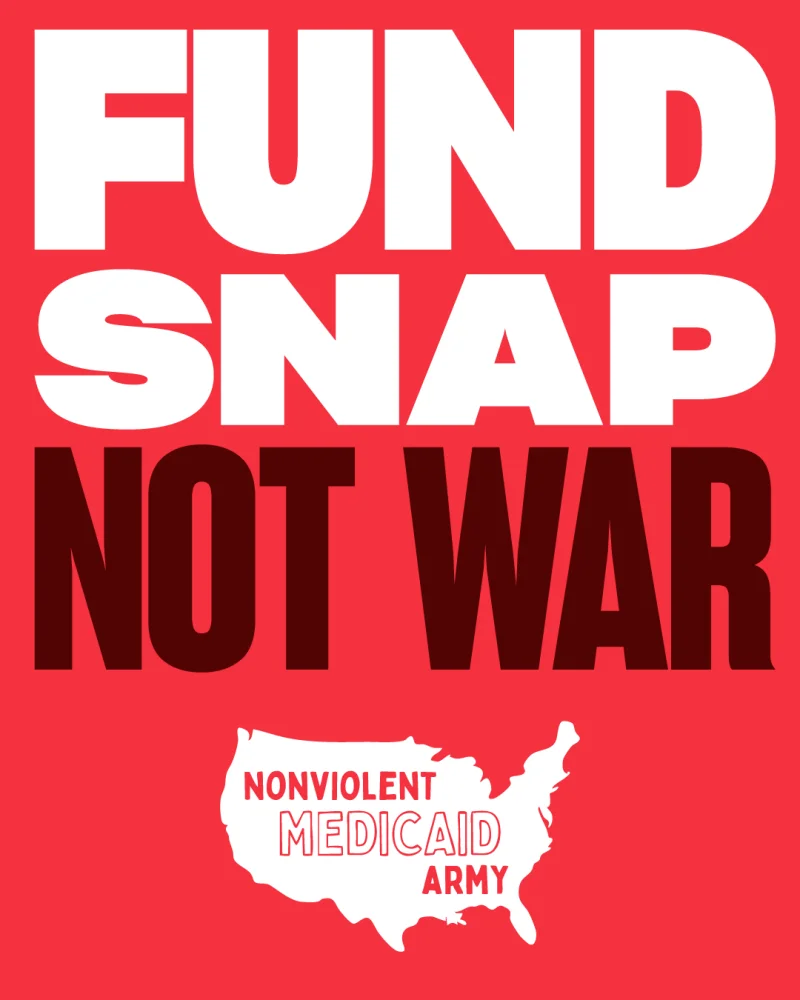 Fund SNAP, not war. A Nonviolent Medicaid Army poster.